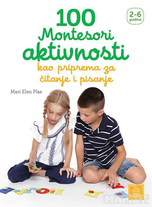 100 MONTESORI AKTIVNOSTI KAO PRIPREMA ZA CRTANJE I PISANJE 2 - 6 godina
